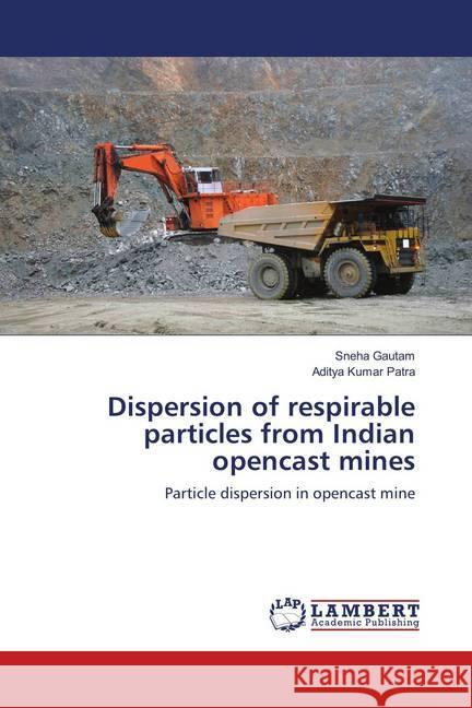 Dispersion of respirable particles from Indian opencast mines : Particle dispersion in opencast mine Gautam, Sneha; Patra, Aditya Kumar 9783659902796 LAP Lambert Academic Publishing - książka