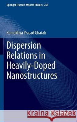 Dispersion Relations in Heavily-Doped Nanostructures Kamakhya Prasad Ghatak 9783319209999 Springer - książka