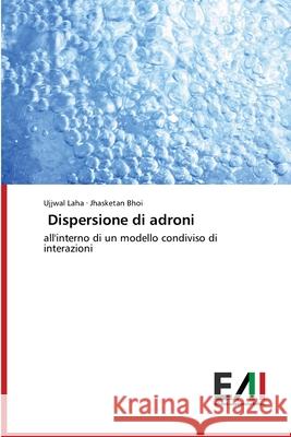 Dispersione di adroni Ujjwal Laha, Jhasketan Bhoi 9786202090223 Edizioni Accademiche Italiane - książka