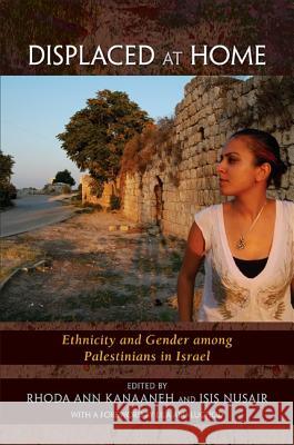 Displaced at Home: Ethnicity and Gender Among Palestinians in Israel Rhoda Ann Kanaaneh Isis Nusair 9781438432694 State University of New York Press - książka
