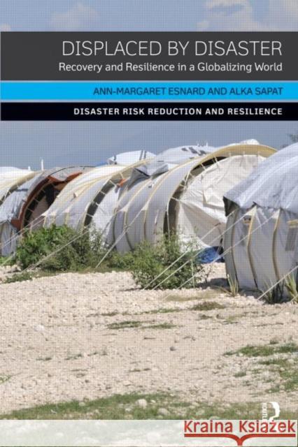 Displaced by Disaster: Recovery and Resilience in a Globalizing World Esnard, Ann-Margaret 9780415856041 Routledge - książka