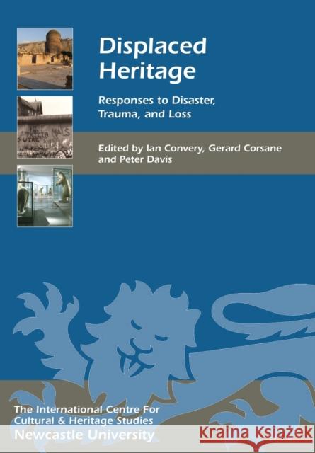 Displaced Heritage: Responses to Disaster, Trauma, and Loss Ian Convery Gerard Corsane Peter Davis 9781783274307 Boydell Press - książka