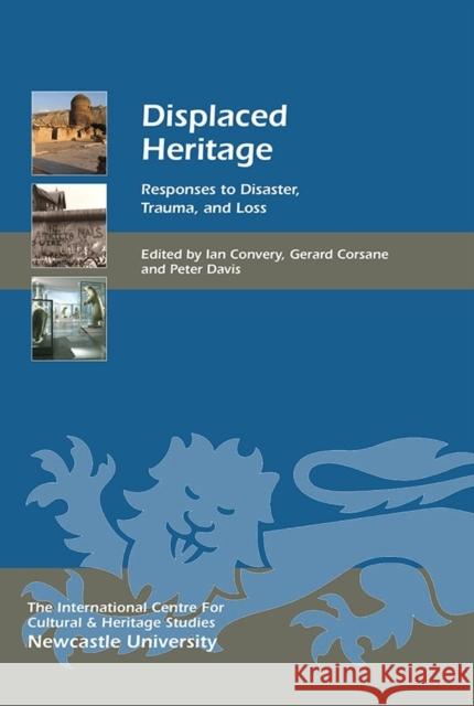 Displaced Heritage: Responses to Disaster, Trauma, and Loss Ian Convery Gerard Corsane Peter Davis 9781843839637 Boydell Press - książka