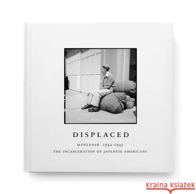 Displaced: Manzanar 1942-1945: The Incarceration of Japanese Americans Evan Backes 9781942884293 T. Adler Books, Santa Barbara - książka