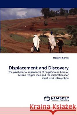 Displacement and Discovery Halakhe Ganyu 9783838360980 LAP Lambert Academic Publishing - książka