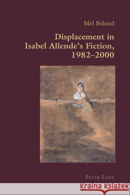 Displacement in Isabel Allende’s Fiction, 1982–2000 Mel Boland 9783034309325 Peter Lang AG, Internationaler Verlag der Wis - książka