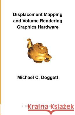 Displacement Mapping and Volume Rendering Graphics Hardware Michael C. Doggett 9781581121667 Dissertation.com - książka