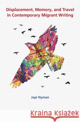 Displacement, Memory, and Travel in Contemporary Migrant Writing Jopi Nyman 9789004342057 Brill - książka