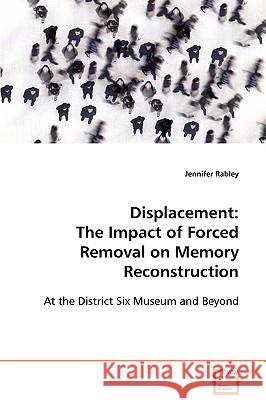 Displacement: The Impact of Forced Removal on Memory Reconstruction Rabley, Jennifer 9783639080339 VDM Verlag - książka