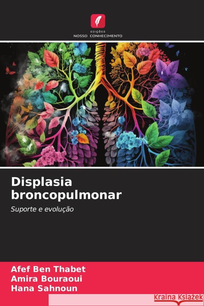 Displasia broncopulmonar Ben Thabet, Afef, BOURAOUI, AMIRA, SAHNOUN, HANA 9786206564577 Edições Nosso Conhecimento - książka