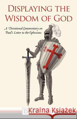 Displaying the Wisdom of God: A Devotional Commentary on Paul's Letter to the Ephesians Esau, Daniel 9781449737702 WestBow Press - książka