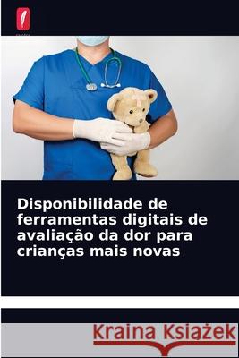 Disponibilidade de ferramentas digitais de avaliação da dor para crianças mais novas Megha Garg 9786203236934 Edicoes Nosso Conhecimento - książka