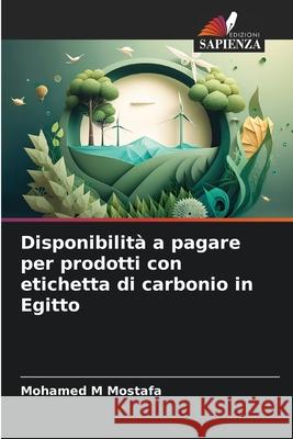 Disponibilità a pagare per prodotti con etichetta di carbonio in Egitto Mostafa, Mohamed M 9786208932435 Edizioni Sapienza - książka