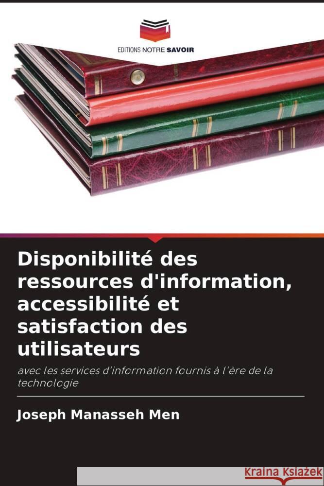 Disponibilité des ressources d'information, accessibilité et satisfaction des utilisateurs Manasseh Men, Joseph 9786206896906 Editions Notre Savoir - książka