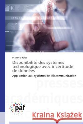 Disponibilité des systèmes technologique avec incertitude de données : Application aux systèmes de télécommunication El Falou, Mazen 9783841623966 Presses Académiques Francophones - książka