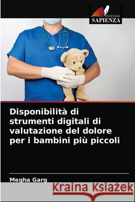 Disponibilità di strumenti digitali di valutazione del dolore per i bambini più piccoli Garg, Megha 9786203236903 Edizioni Sapienza - książka