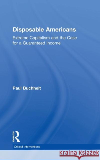 Disposable Americans: Extreme Capitalism and the Case for a Guaranteed Income Paul Buchheit 9781138671751 Routledge - książka