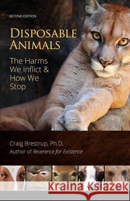 Disposable Animals: The Harms We Inflict & How We Stop Craig Brestrup Connie King 9780965728515 Camino Bay Books - książka