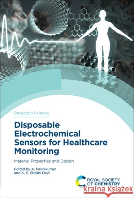 Disposable Electrochemical Sensors for Healthcare Monitoring: Material Properties and Design  9781839163142 Royal Society of Chemistry - książka