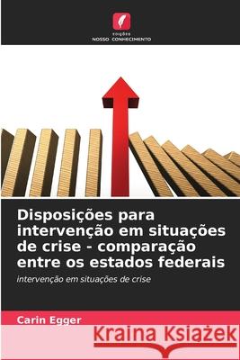 Disposições para intervenção em situações de crise - comparação entre os estados federais Egger, Carin 9786202335461 Edições Nosso Conhecimento - książka