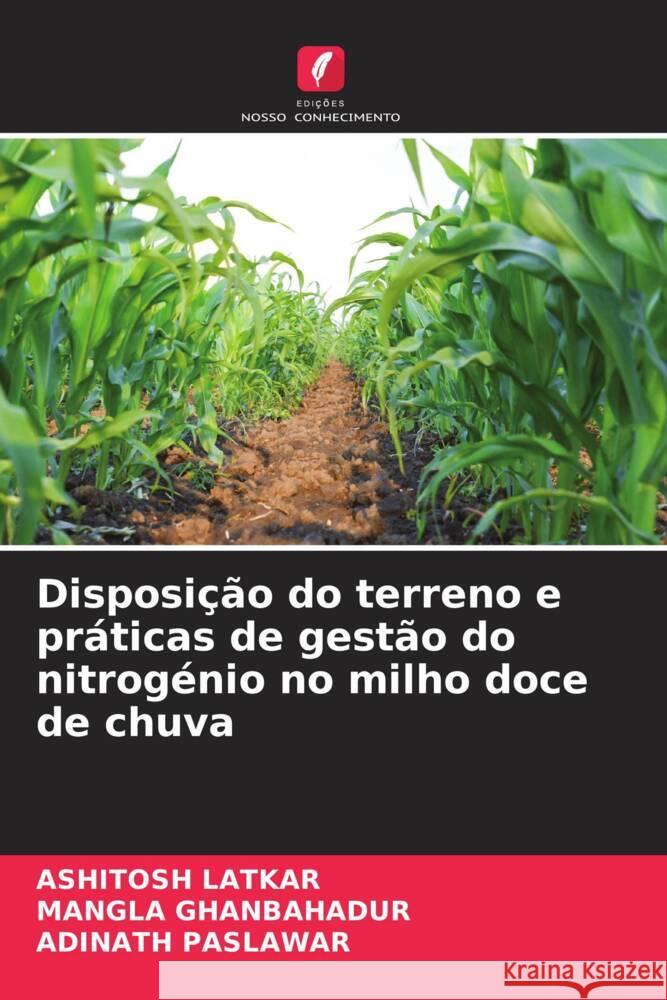 Disposição do terreno e práticas de gestão do nitrogénio no milho doce de chuva LATKAR, AShITOSh, Ghanbahadur, Mangla, Paslawar, Adinath 9786205594025 Edições Nosso Conhecimento - książka