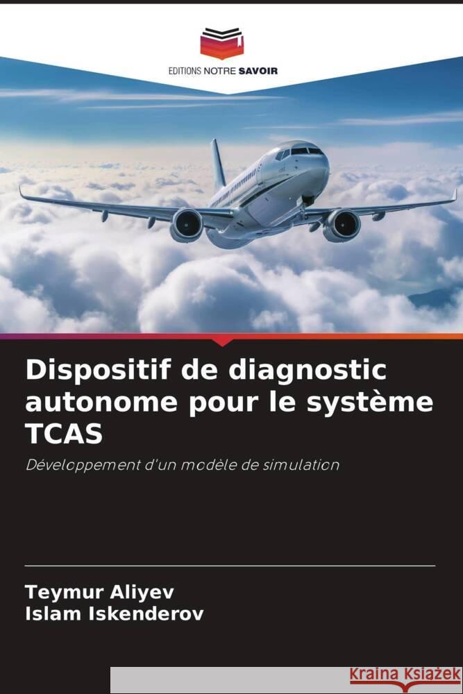 Dispositif de diagnostic autonome pour le syst?me TCAS Teymur Aliyev Islam Iskenderov 9786207163571 Editions Notre Savoir - książka