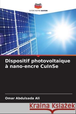 Dispositif photovoltaïque à nano-encre CuInSe Abdulsada Ali, Omar 9786202498272 Editions Notre Savoir - książka