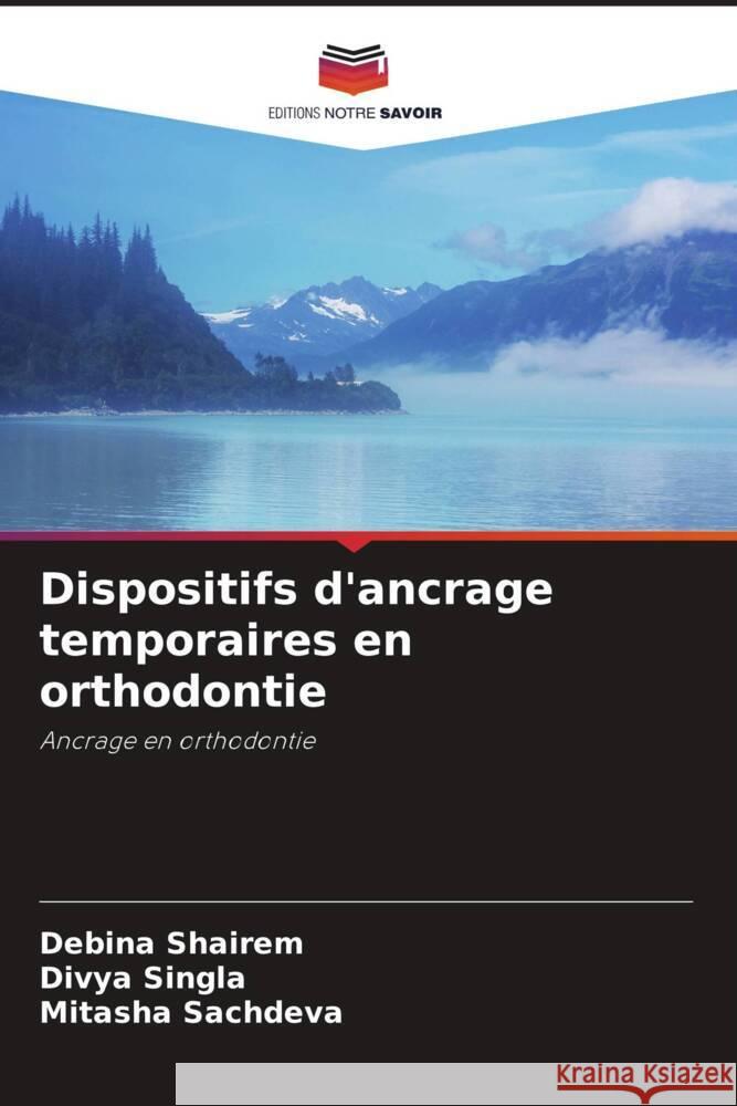 Dispositifs d'ancrage temporaires en orthodontie Shairem, Debina, Singla, Divya, Sachdeva, Mitasha 9786208210922 Editions Notre Savoir - książka