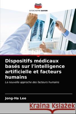 Dispositifs médicaux basés sur l'intelligence artificielle et facteurs humains Lee, Jong-Ha 9786203669817 Editions Notre Savoir - książka