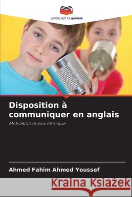 Disposition à communiquer en anglais Ahmed Youssef, Ahmed Fahim 9786208956882 Editions Notre Savoir - książka