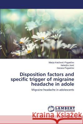 Disposition factors and specific trigger of migraine headache in adole Knezevic-Pogančev Marija 9783659488283 LAP Lambert Academic Publishing - książka