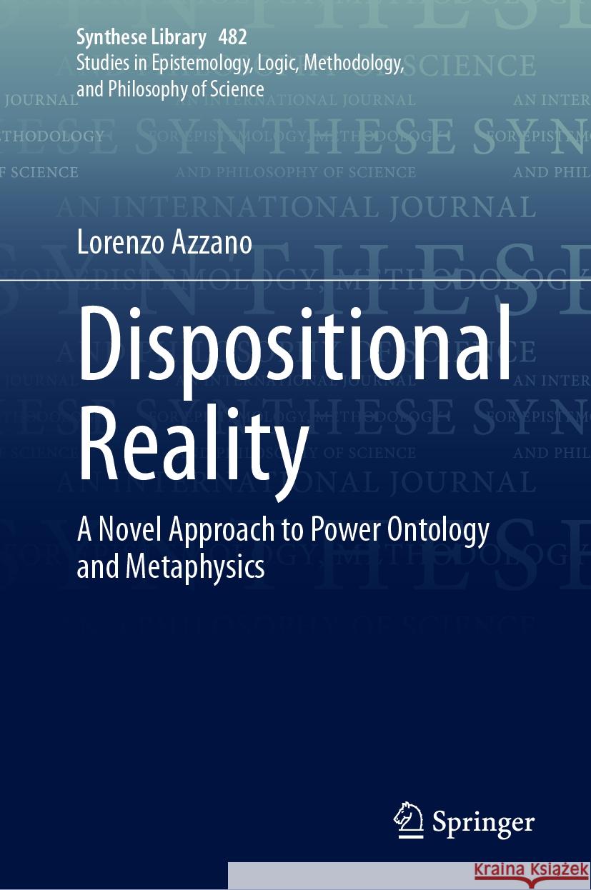 Dispositional Reality: A Novel Approach to Power Ontology and Metaphysics Lorenzo Azzano 9783031526244 Springer - książka