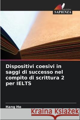 Dispositivi coesivi in saggi di successo nel compito di scrittura 2 per IELTS Hang Ho 9786205392782 Edizioni Sapienza - książka
