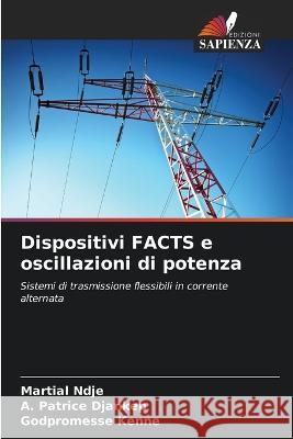 Dispositivi FACTS e oscillazioni di potenza Martial Ndje A Patrice Djankep Godpromesse Kenne 9786206206583 Edizioni Sapienza - książka