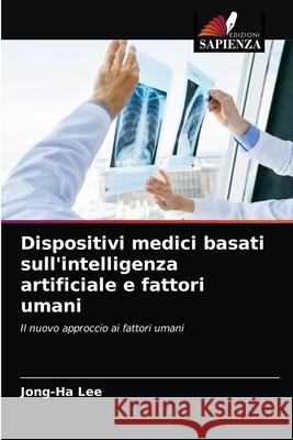 Dispositivi medici basati sull'intelligenza artificiale e fattori umani Jong-Ha Lee 9786203669824 Edizioni Sapienza - książka