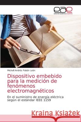 Dispositivo embebido para la medición de fenómenos electromagnéticos Pabón León, Michell Andrés 9786203871524 Editorial Academica Espanola - książka