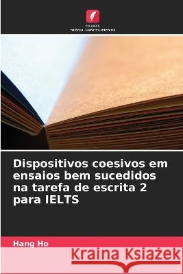 Dispositivos coesivos em ensaios bem sucedidos na tarefa de escrita 2 para IELTS Hang Ho 9786205392775 Edicoes Nosso Conhecimento - książka