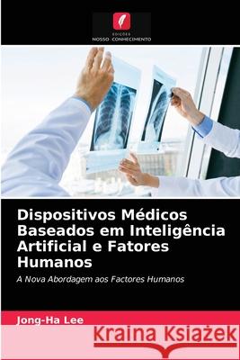 Dispositivos Médicos Baseados em Inteligência Artificial e Fatores Humanos Jong-Ha Lee 9786203669855 Edicoes Nosso Conhecimento - książka