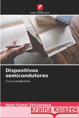 Dispositivos semicondutores Ajeet Kumar Shrivastava 9786207897179 Edicoes Nosso Conhecimento - książka