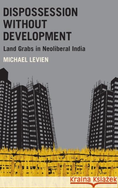 Dispossession Without Development: Land Grabs in Neoliberal India Michael Levien 9780190859152 Oxford University Press, USA - książka