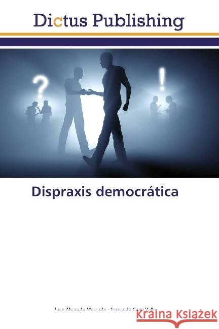 Dispraxis democrática Alvarado Mercado, Juan; Cano Valle, Fernando 9786202479608 Dictus Publishing - książka