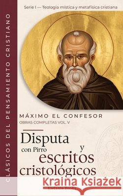 Disputa con Pirro y escritos cristológicos: Obras Completas Volumen V López-González, Alejandro, El Confesor, Máximo 9798171974008 Independently Published - książka