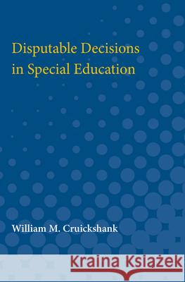 Disputable Decisions in Special Education William M. Cruickshank 9780472750870 University of Michigan Press - książka