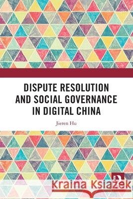 Dispute Resolution and Social Governance in Digital China Jieren Hu 9781032815985 Routledge - książka