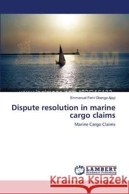 Dispute resolution in marine cargo claims Emmanuel Femi Gbenga Ajayi 9783659122880 LAP Lambert Academic Publishing - książka