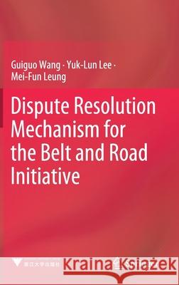 Dispute Resolution Mechanism for the Belt and Road Initiative Guiguo Wang Yuk Lun Lee Mei-Fun Leung 9789811519741 Springer - książka