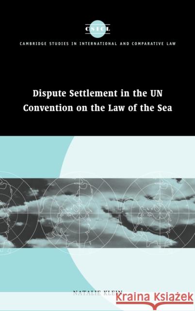 Dispute Settlement in the Un Convention on the Law of the Sea Klein, Natalie 9780521835206 Cambridge University Press - książka