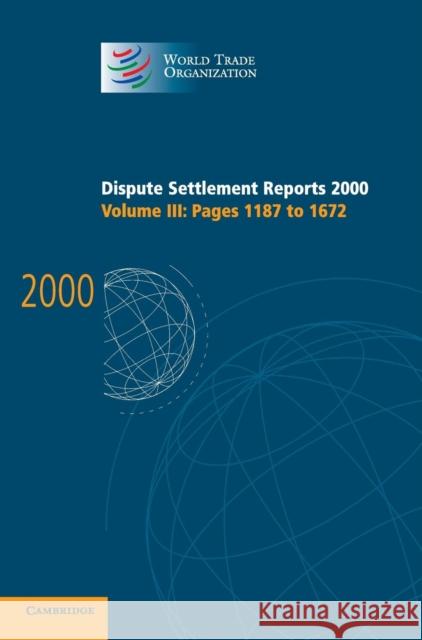 Dispute Settlement Reports 2000: Volume 3, Pages 1187-1672  9780521813778 CAMBRIDGE UNIVERSITY PRESS - książka