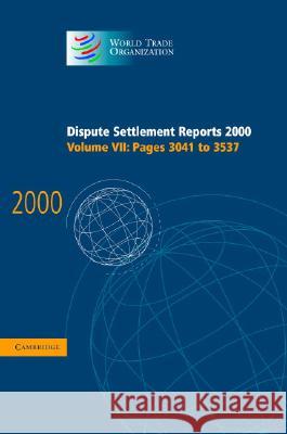 Dispute Settlement Reports 2000: Volume 7, Pages 3041-3537 World Trade Organization                 World Trade Organization 9780521828536 Cambridge University Press - książka