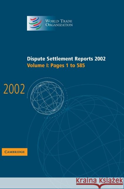 Dispute Settlement Reports 2002: Volume 1, Pages 1-585 World Trade Organization                 World Trade Organization 9780521848381 Cambridge University Press - książka